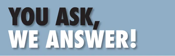 You Ask, We Answer